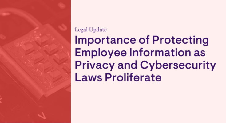 A medida que aumentan las leyes de privacidad y ciberseguridad, también aumenta la importancia de proteger la información de los empleados.